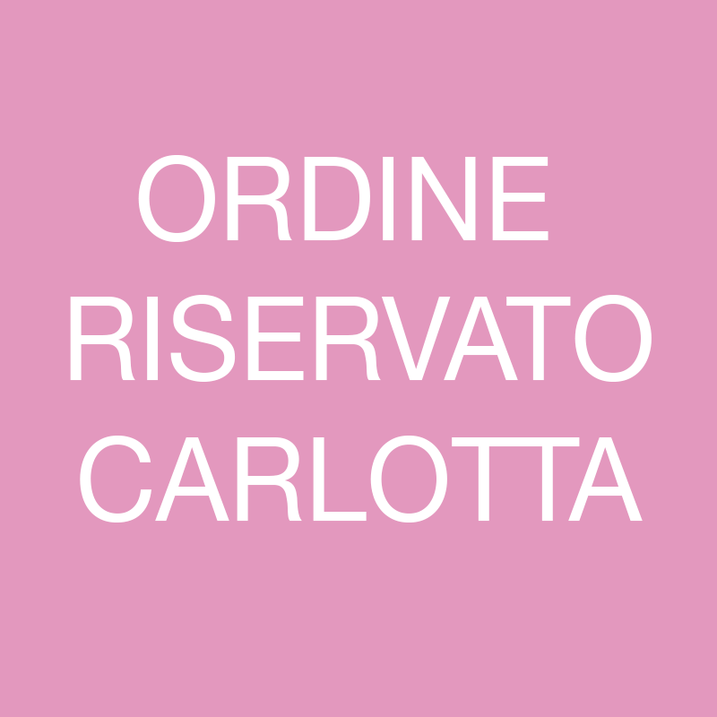ORDINE RISERVATO CARLOTTA