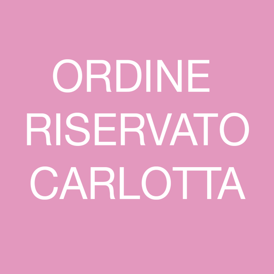 ORDINE RISERVATO CARLOTTA